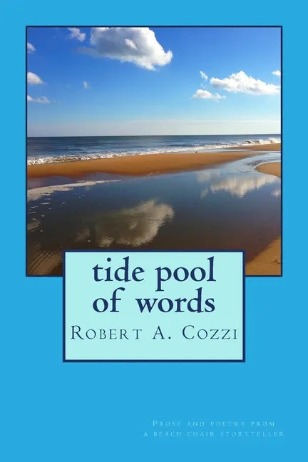 Tide Pool of Words: Prose and poetry from a beach chair storyteller - Paperback