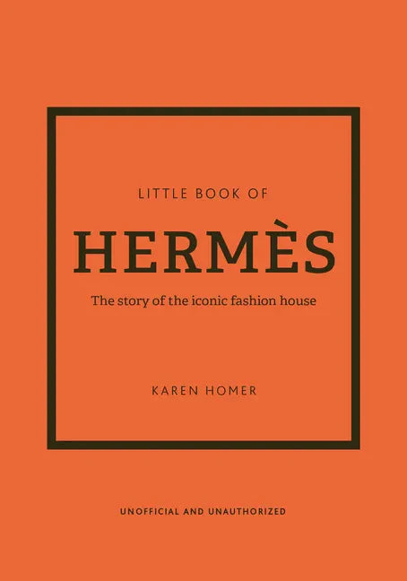 The Little Book of Hermès: The Story of the Iconic Fashion House - Hardcover