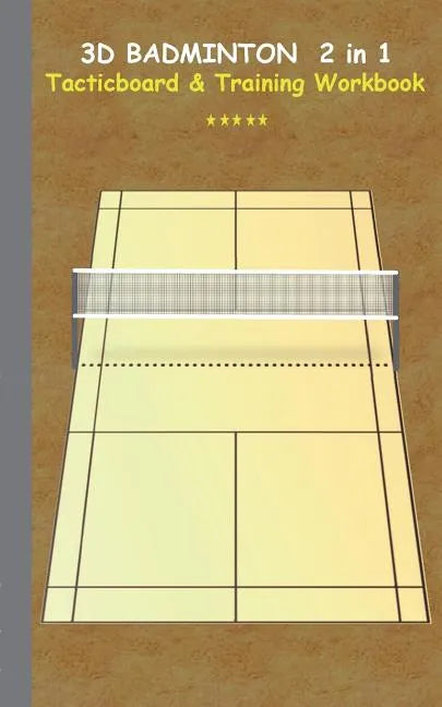 3D Badminton 2 in 1 Tacticboard and Training Book: Tactics/strategies/drills for trainer/coaches, notebook, training, exercise, exercises, drills, pra - Paperback