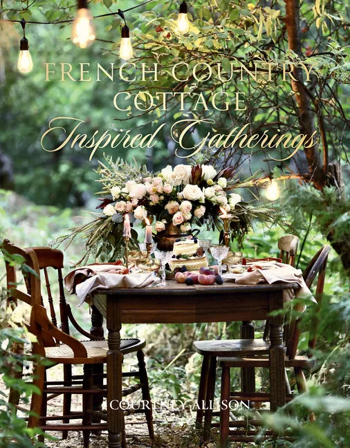 French Country Cottage Inspired Gatherings - Hardcover