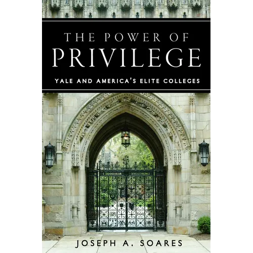 The Power of Privilege: Yale and America's Elite Colleges - Hardcover