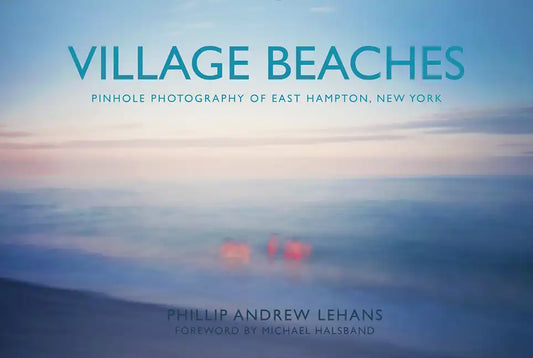 Village Beaches: Pinhole Photography of East Hampton, New York - Hardcover