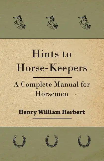 Hints to Horse-Keepers - A Complete Manual for Horsemen - Paperback