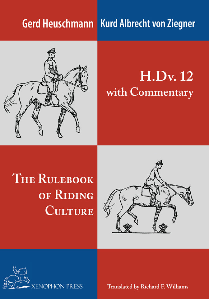 H. Dv. 12 with Commentary: The Rulebook of Riding Culture, by Gerd Heuschmann and Kurd Albrecht von Ziegner, A Cavalry Manual