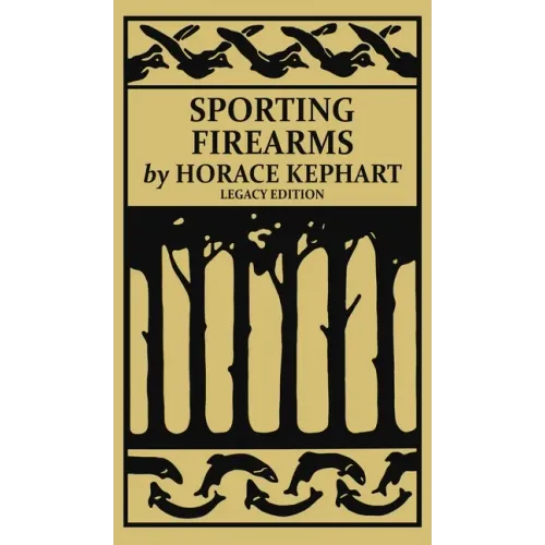 Sporting Firearms (Legacy Edition): A Classic Handbook on Hunting Tools, Marksmanship, and Essential Equipment for the Field - Hardcover