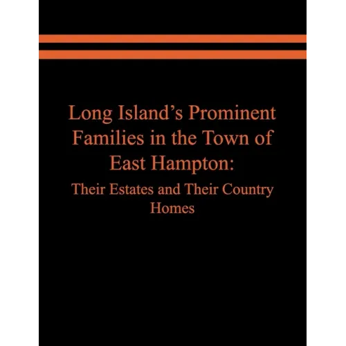 Long Island's Prominent Families in the Town of East Hampton: Their Estates and Their Country Homes - Paperback