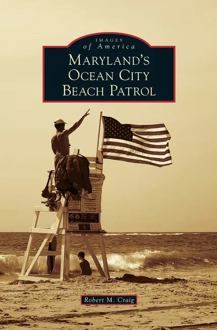 Maryland's Ocean City Beach Patrol - Hardcover